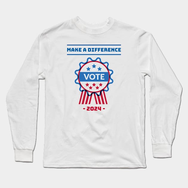 Make a difference, Vote in 2024 Long Sleeve T-Shirt by DB Merchandise